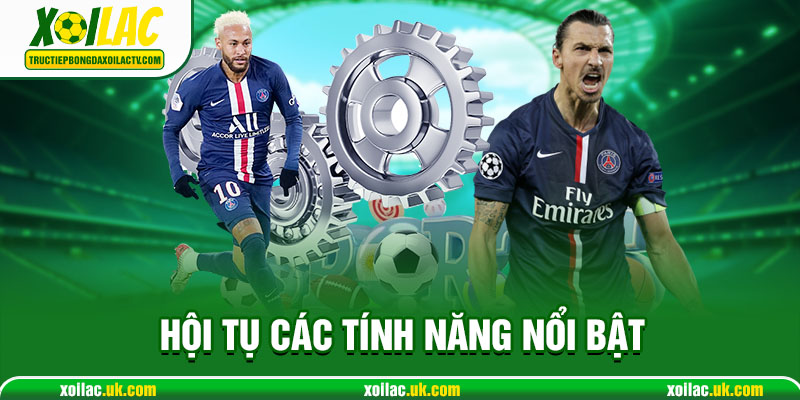 Các Tính Năng Đặc Biệt Có Tại Xôi Lạc tv