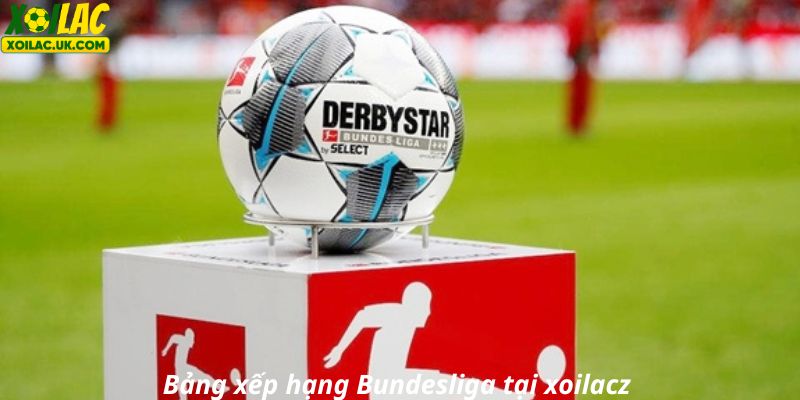 Thứ hạng Bundesliga tại Xoilac TV