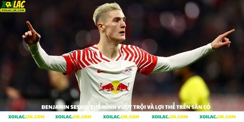 benjamin sesko: thể hình vượt trội và lợi thế trên sân cỏ