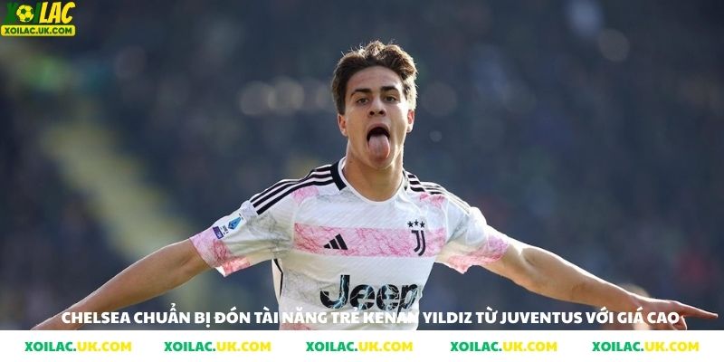 Chelsea chuẩn bị đón tài năng trẻ KENAN YILDIZ