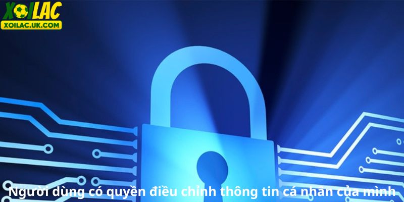 Người dùng có quyền điều chỉnh thông tin cá nhân của mình