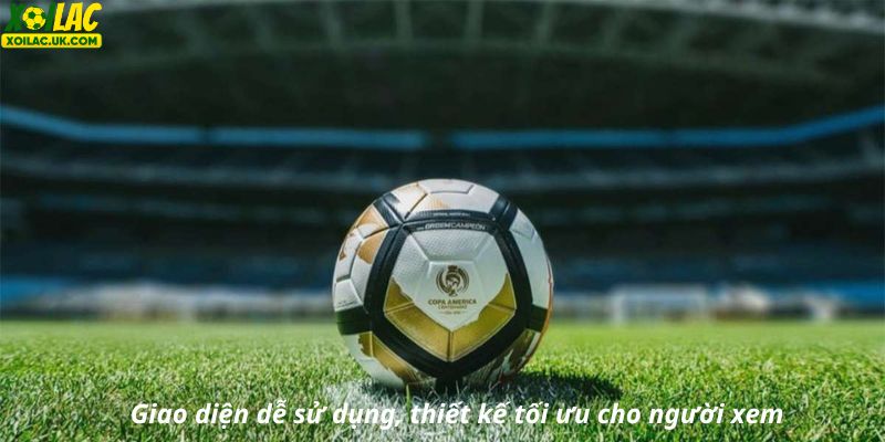 Giao diện dễ sử dụng, thiết kế tối ưu cho người xem