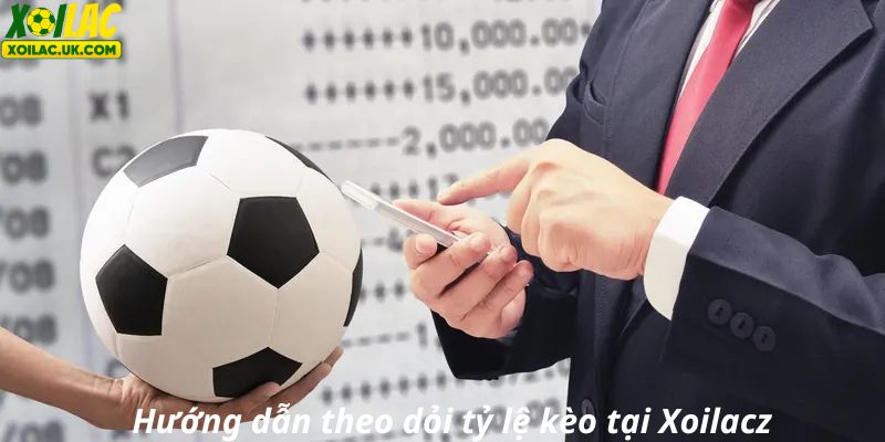 Hướng dẫn theo dỏi tỷ lệ kèo tại Xoilacz