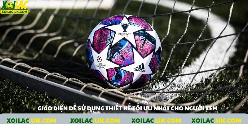 Giao diện dễ sử dụng thiết kế tối ưu nhất cho người xem