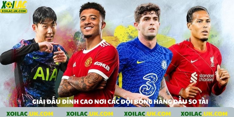 Giải đấu đỉnh cao, nơi các đội bóng hàng đầu so tài.