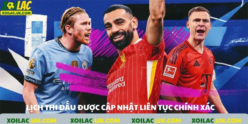 Lịch thi đấu tại XoiLacz luôn cập nhật đúng chính xác