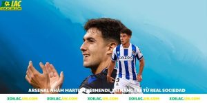 Arsenal nhắm Martin Zubimendi tài năng trẻ