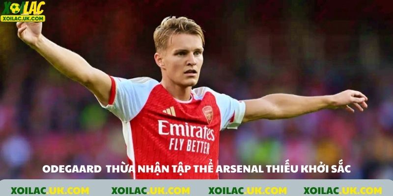Odegaard thừa nhận arsenal thiếu khởi sắc