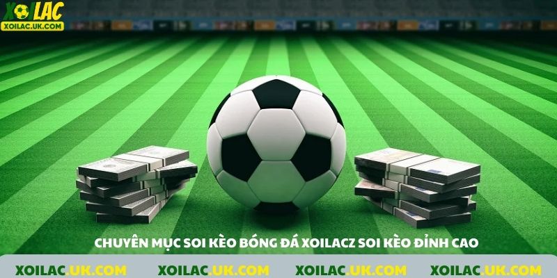 Chuyên mục soi kèo bóng đá đỉnh cao