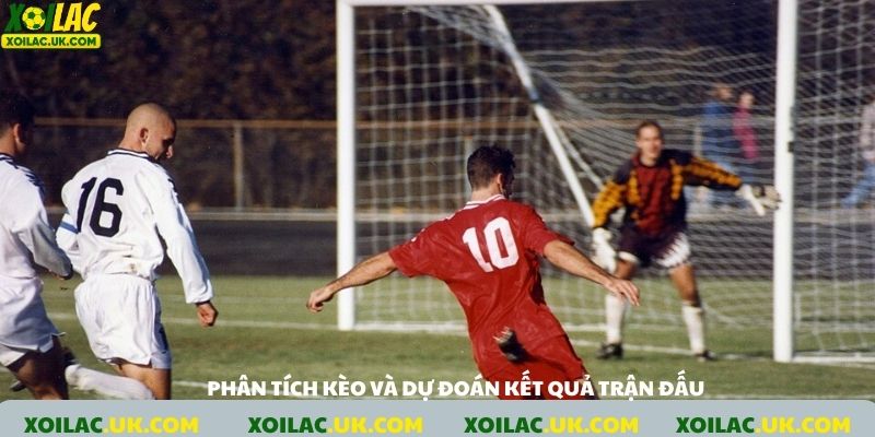 Phân tích kèo và dự đoán kết quả trận đấu